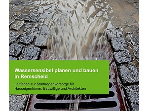 Leitfaden „Wassersensibel planen und bauen in Remscheid“ zur Starkregenvorsorge für Hauseigentümer, Bauwillige und Architekten